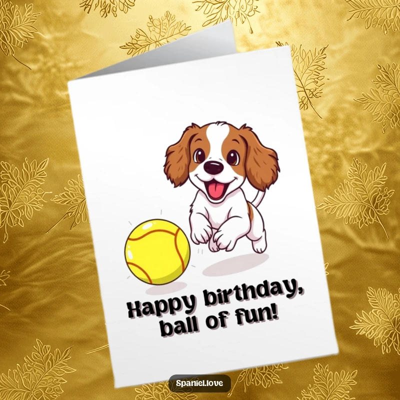 Funny free printable birthday card: Spaniel puppy excitedly leaps after a giant tennis ball, tongue out, full of puppy enthusiasm.